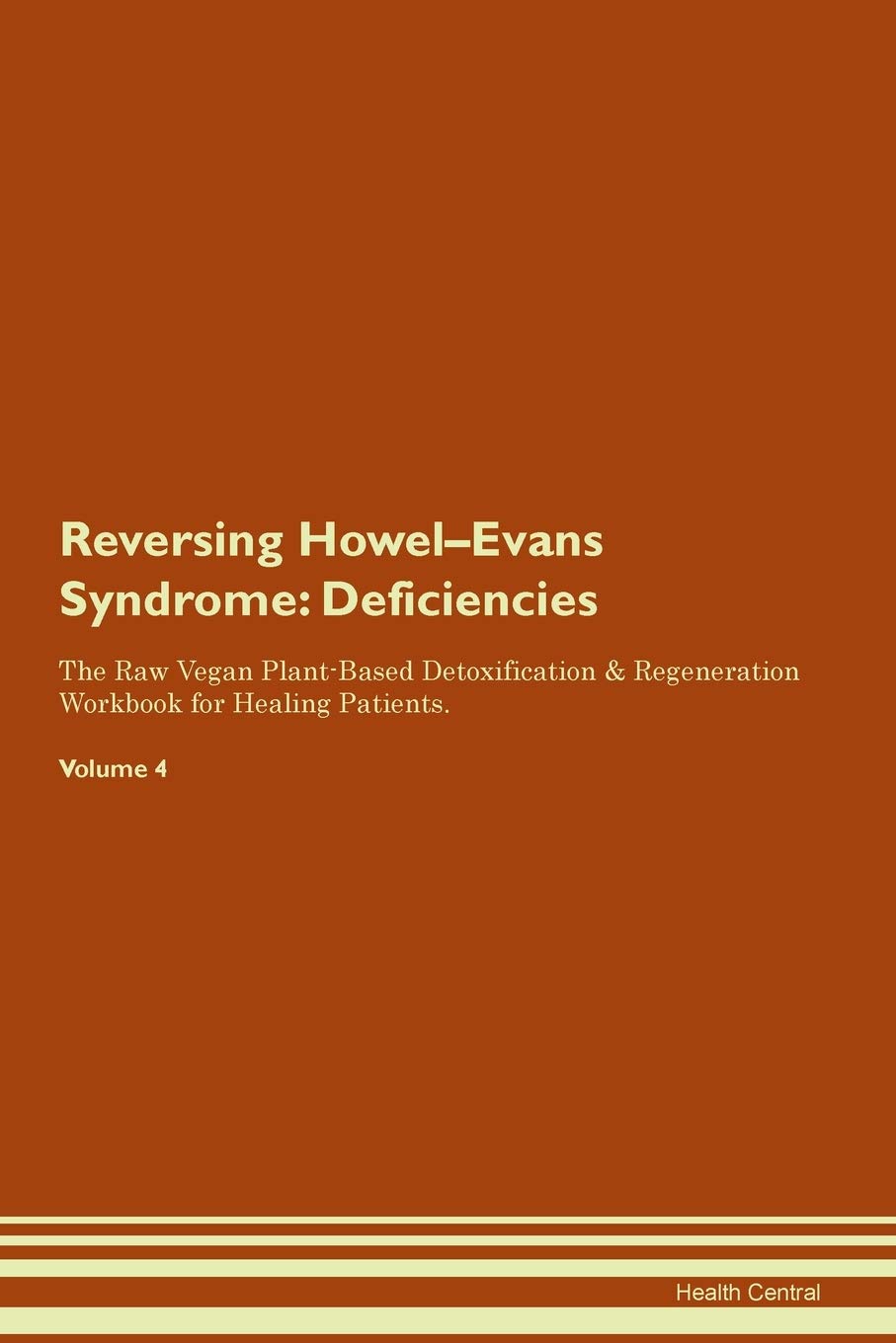Reversing Howel-Evans Syndrome: Deficiencies The Raw Vegan Plant-Based Detoxification & Regeneration Workbook for Healing Patients. Volume 4