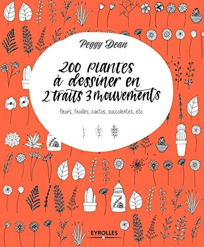 200 plantes à dessiner en 2 traits 3 mouvements: Fleurs, feuilles, cactus, succulentes, etc. Paperback – Big Book, 6 Sept. 2018