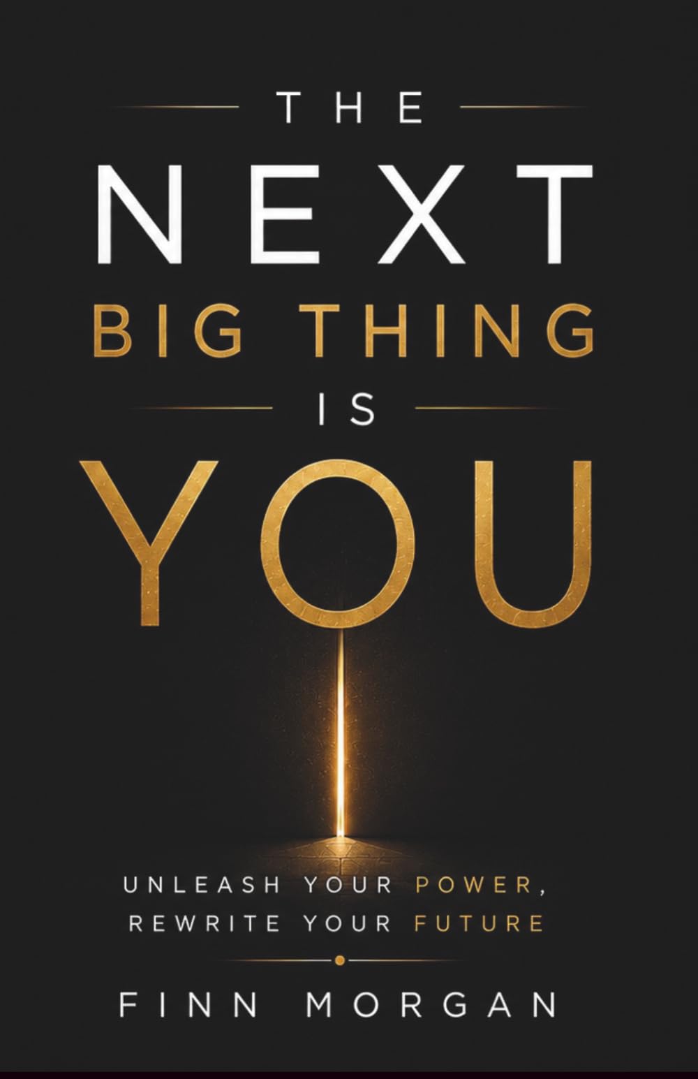 THE NEXT BIG THING IS YOU: Unleash your power, Rewrite your future