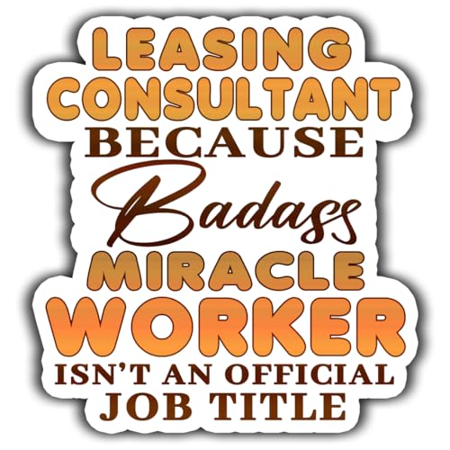 Leasing Consultant Vinyl Sticker 3.5in Leasing Consultant Because Badass Miracle Worker Isn't an Official Job Title Stickers Gift for Coworker - Decal for Laptop, Phone Case, Tumbler, Mug, Toolboxes