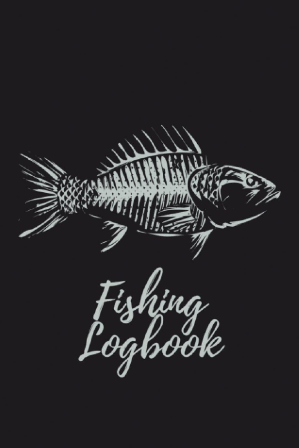 Fishing Log Book: Fisherman Journal to Record Location, Date, Weather, Fish Caught, Techniques, and More, Trips & Adventure Experiences Planner, 120 Pages Small Size 6 x 9 inches