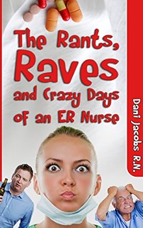 Discover the Hilarious Truth Behind Life in the ER: The Rants, Raves and Crazy Days of an ER Nurse – Funny, True Life Stories of Medical Humor from the Emergency Room Discover the Hilarious Truth Behind Life in the ER: The Rants, Raves and Crazy Days of an ER Nurse – Funny, True Life Stories of Medical Humor from the Emergency Room