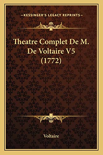 Theatre Complet De M. De Voltaire V5 (1772) (French Edition)