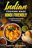 Indian Cooking Made Hindi Friendly: 50 Authentic Indian Recipes from Native Chefs