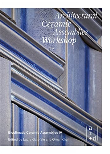 Architectural Ceramic Assemblies Workshop: Bioclimatic Ceramic Assemblies Iv / Crafting Technologies