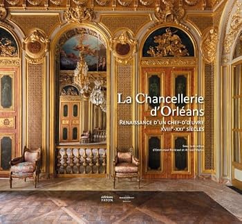 La chancellerie d'Orléans: Renaissance d’un chef-d’œuvre