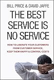 The Best Service is No Service: How to Liberate Your Customers from Customer Service, Keep Them Happy, and Control Costs (English Edition) - Bill Price, David Jaffe 