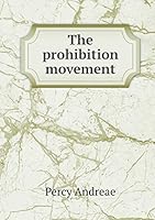 The prohibition movement 5519320527 Book Cover