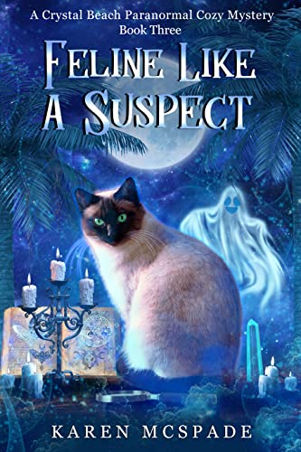 Feline Like A Suspect: A Crystal Beach Paranormal Cozy Mystery - Book 3 (Crystal Beach Magic Mystery Series)