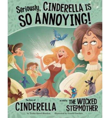 Seriously, Cinderella is So Annoying!: The Story of Cinderella as Told by the Wicked Stepmother (Other Side of the Story) (Hardback) - Common