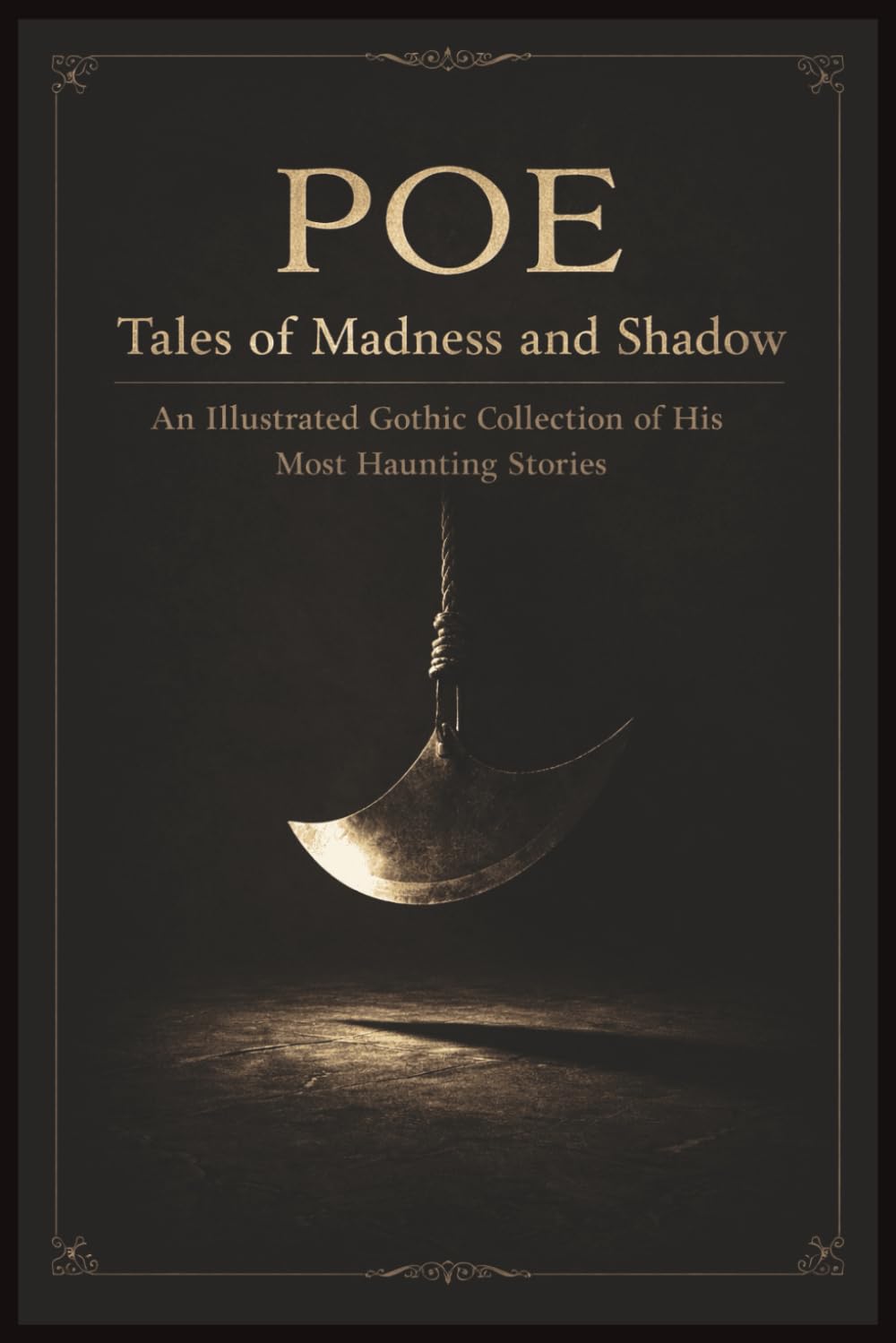 Poe - Tales of Madness and Shadow: An Illustrated Gothic Collection of His Most Haunting Stories