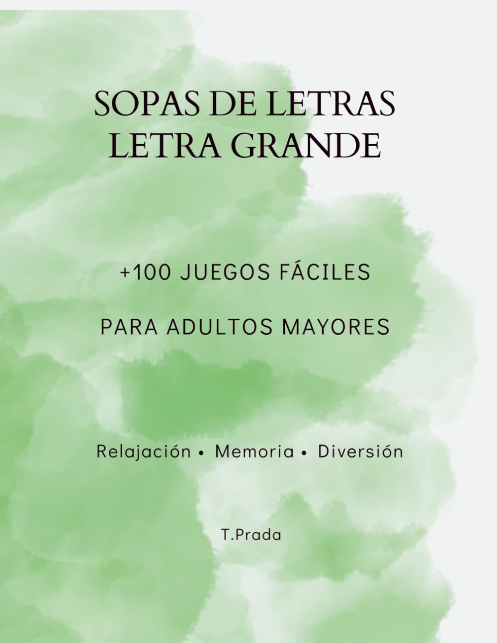 Sopas de Letras Letra Grande para Adultos Mayores: +100 Juegos Fáciles para Relajación y Memoria