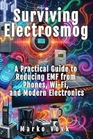 Surviving Electrosmog: A Practical Guide to Reducing EMF from Phones, Wi-Fi, and Modern Electronics 196995504X Book Cover