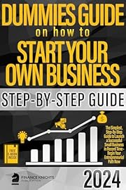 Dummies Guide on How to Start Your Own Business: The Simplest, Step-by-Step Guide to Launch a Successful Small Business in Record Time – Begin Your Entreprenaurial Path Now