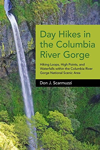 Day Hikes in the Columbia River Gorge: Hiking Loops, High Points, and Waterfalls within the Columbia...