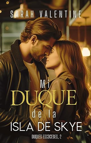 Mi duque de la isla de Skye: Una romántica historia de amor en las Highlands escocesas (Duques escoceses)