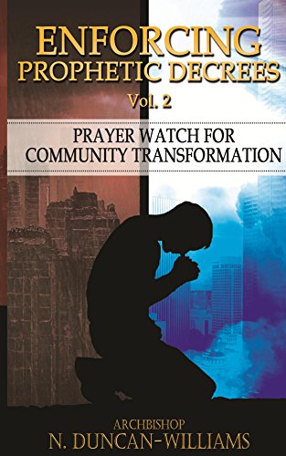 Enforcing Prophetic Decrees Volume 2 Prayer Watch For Community Transformation Ebook Duncan Williams Archbishop Amazon Co Uk Kindle Store Enforcing Prophetic Decrees Volume 2 Prayer Watch For Community Transformation Ebook Duncan Williams Archbishop Amazon Co Uk Kindle Store