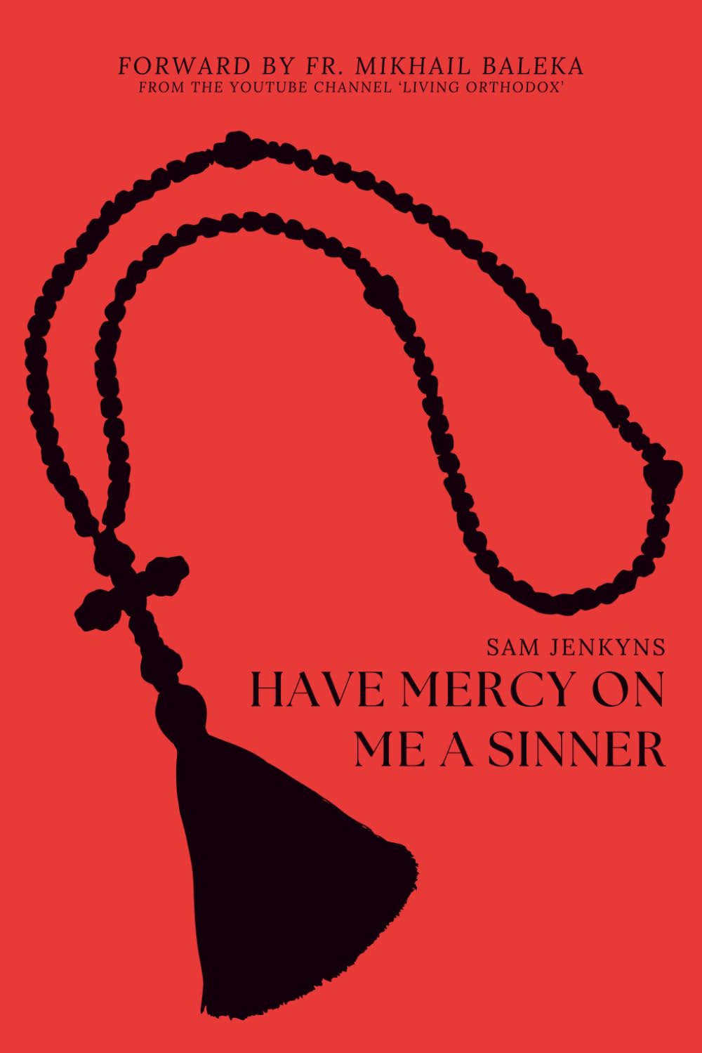 Have Mercy On Me A Sinner: The Hard Truths About Historical Christianity & Why It Matters