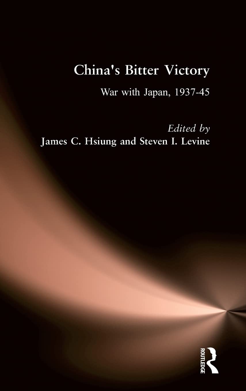 China's Bitter Victory: War with Japan, 1937-45 (Studies on Modern China)