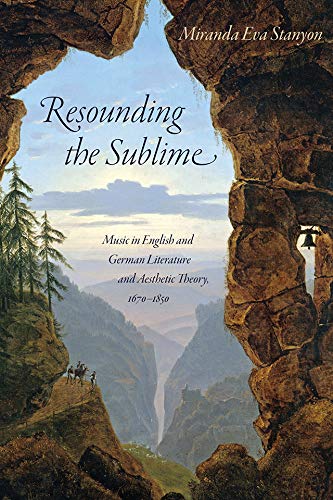 Resounding the Sublime: Music in English and German Literature and Aesthetic Theory, 1670-1850 (Sound in History)