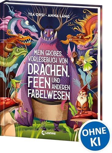 Mein großes Vorlesebuch von Drachen, Feen und anderen Fabelwesen: Triff Fabelwesen aus aller Welt in diesem prächtig illustrierten Sachbuch ab 5 Jahren