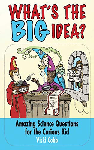 What'S The Big Idea?: Amazing Science Questions For The Curious Kid