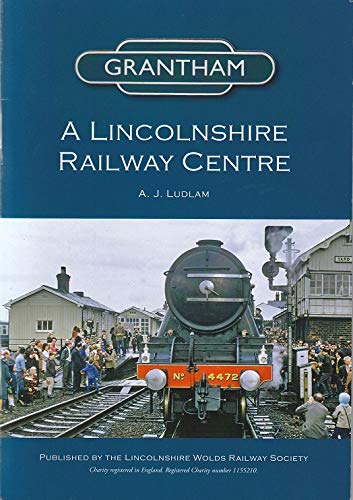 Grantham - a Lincolnshire Railway Centre: 5 (Lincolnshire Railway Centres)