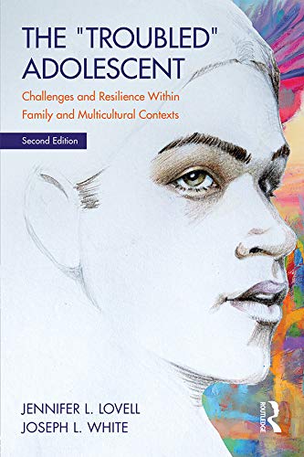 The Troubled Adolescent: Challenges and Resilience within Family and Multicultural Contexts      2nd Edition, Kindle Edition