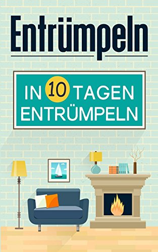 Entrümpeln: Entrümpeln in 10 Tagen (Haushaltsbuch, Band 2) Entrümpeln: Entrümpeln in 10 Tagen (Haushaltsbuch, Band 2)