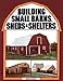 Building Small Barns, Sheds & Shelters