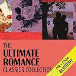 Cover of The Ultimate Romance Classics Collection: 18 Novels From Austen, Dickens, Tolstoy, Brontë, Hardy, Wharton, & Much More