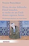 peseschkian nossrat  Wenn du eine hilfreiche Hand brauchst, so suche sie am Ende deines eigenen Armes: Weisheitsgeschichten aus dem Orient