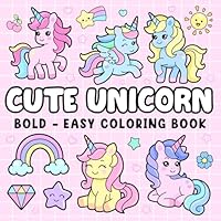 Cute Unicorn: Coloring Book for Adults and Kids, Bold and Easy, Simple and Big Designs for Relaxation Featuring Magical Unicorns (Bold & Easy Coloring) B0DBZ7Y1TS Book Cover