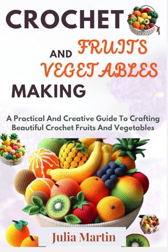 CROCHET FRUITS AND VEGETABLES MAKING: A Practical And Creative Guide To Crafting Beautiful Crochet Fruits And Vegetables (CROCHET CRAFT) image 2