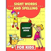 Sight Words And Spelling Activity Book For Kids: Learn And Practice Language Building Skills, Sight Words Activity Workbook, Sight Word And Spelling Practice, Kids Learning To Write And Read