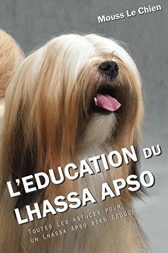 L'EDUCATION DU LHASSA APSO: Toutes les astuces pour un Lhassa Apso bien éduqué
