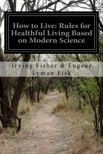 How to Live: Rules for Healthful Living Based on Modern Science