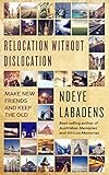 Relocation Without Dislocation: Make New Friends And keep the Old