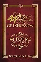 44Wayz of Expression: 44 Poems of Truth 1694754103 Book Cover