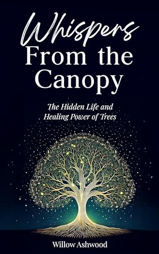 Whispers from the Canopy: The Hidden Life and Healing Power of Trees