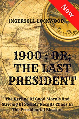 1900: OR; THE LAST PRESIDENT: Revelation Of Con... 1674222688 Book Cover