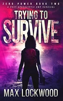 Paperback Trying To Survive: A Post-Apocalyptic EMP Survival (Zero Power) Book