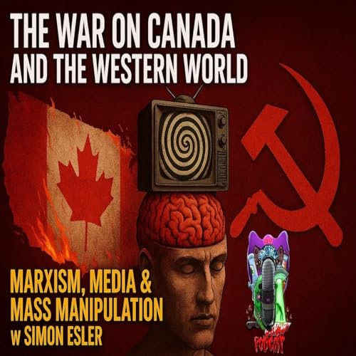The War on Canada & The Western World | Marxism, Demoralization & Mass Manipulation w/ Simon Elser! Podcast Por capa