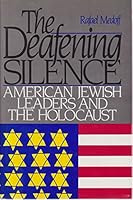 The Deafening Silence/American Jewish Leaders and the Holocaust 0933503636 Book Cover
