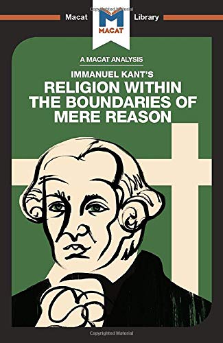 An Analysis of Immanuel Kant's Religion within the Boundaries of Mere Reason (The Macat Library)