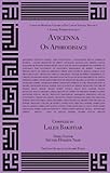 Avicenna On Aphrodisiacs and their Medicinal Uses from the Canon of Medicine Volume 2