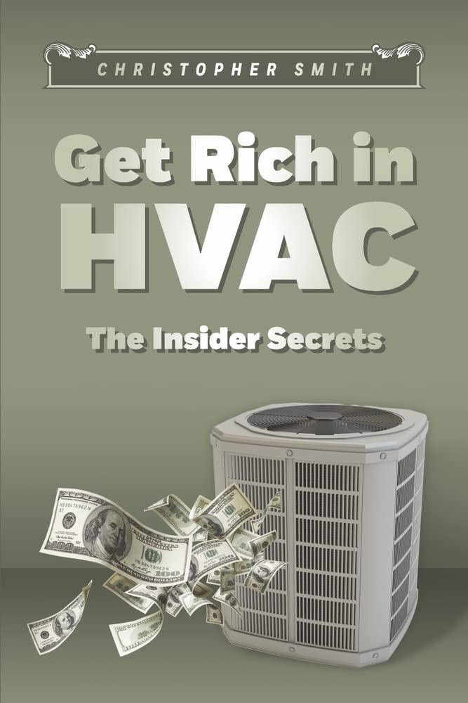 Get Rich in HVAC: The Insider Secrets Paperback – May 12, 2022
