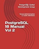 PostgreSQL 18 Manual Vol 2: Server Administration & Client Interfaces
