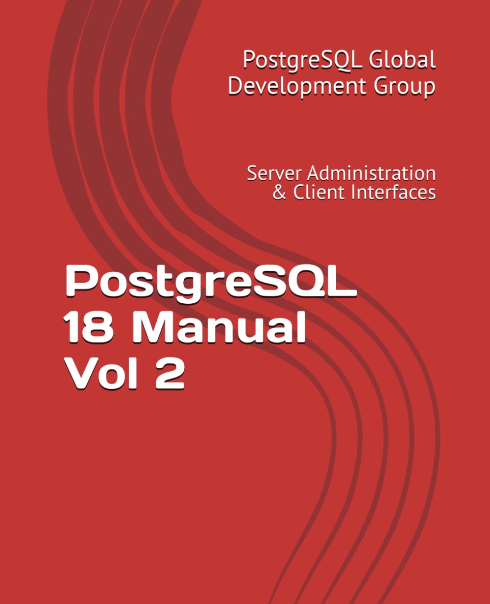 PostgreSQL 18 Manual Vol 2: Server Administration & Client Interfaces
