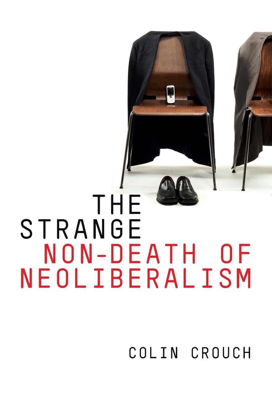 The Strange Non-Death of Neo-Liberalism-Colin Crouch